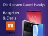 Die besten Xiaomi Handys & Smartphones